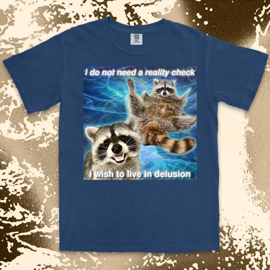 i do not need a reality check raccoon meme funny delusional shirt