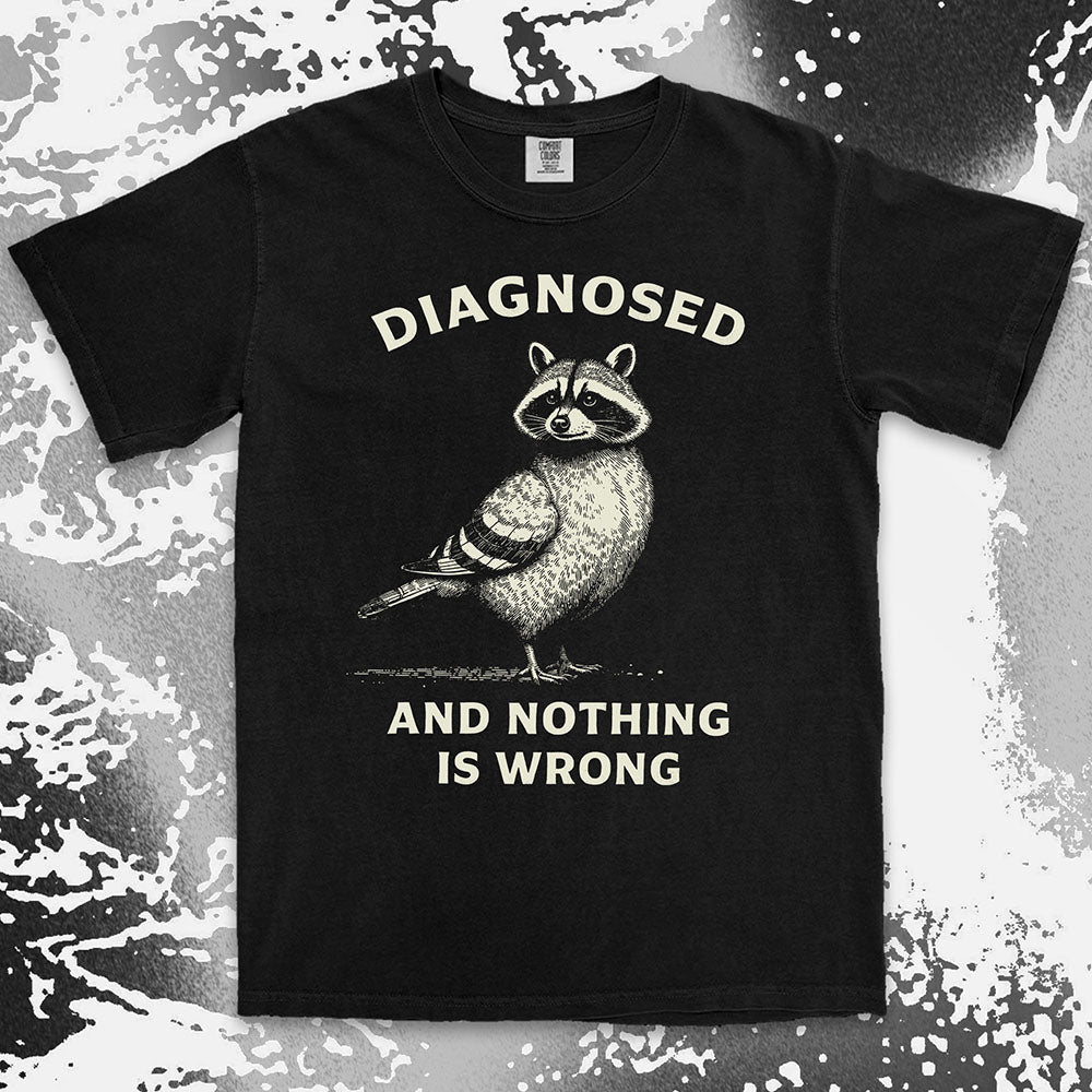 diagnosed and nothing is wrong raccoon shirt funny mental health meme tee