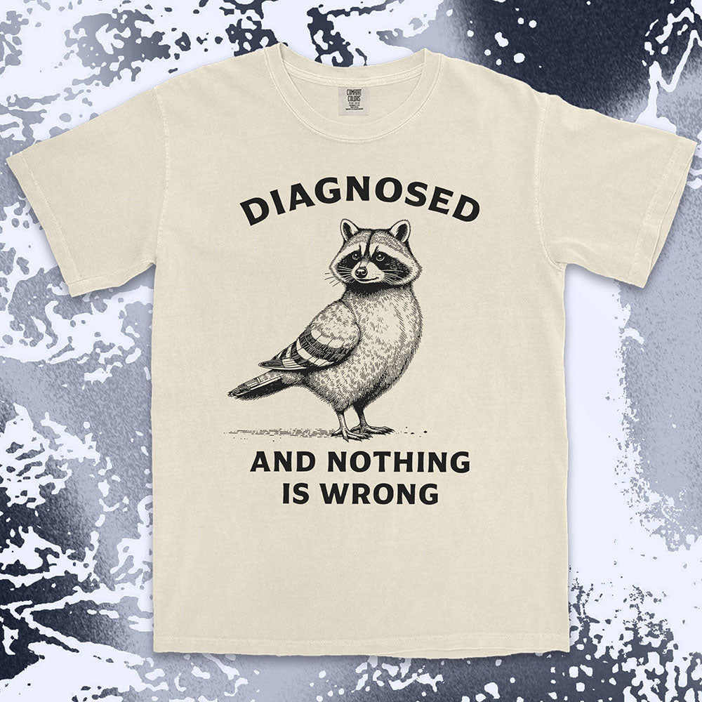 diagnosed and nothing is wrong raccoon shirt funny mental health meme tee