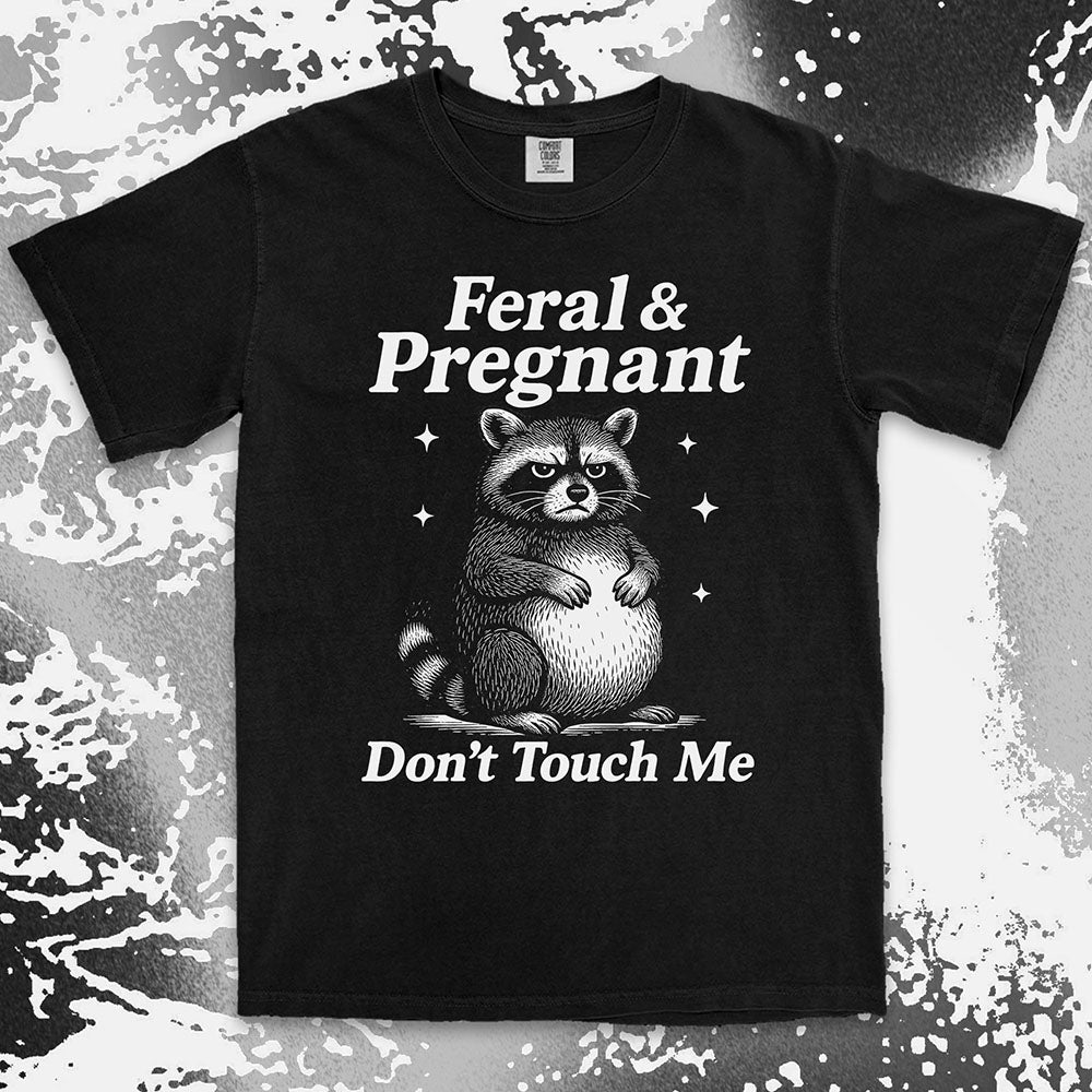 Funny raccoon shirt with “Feral & Pregnant Don’t Touch Me” quote, bold humor maternity design