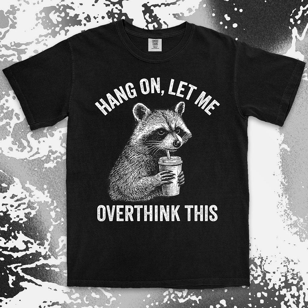 Funny raccoon shirt with “Hang On Let Me Overthink This” quote, anxious animal drinking cup design