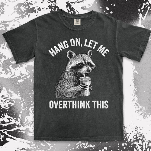 Funny raccoon shirt with “Hang On Let Me Overthink This” quote, anxious animal drinking cup design
