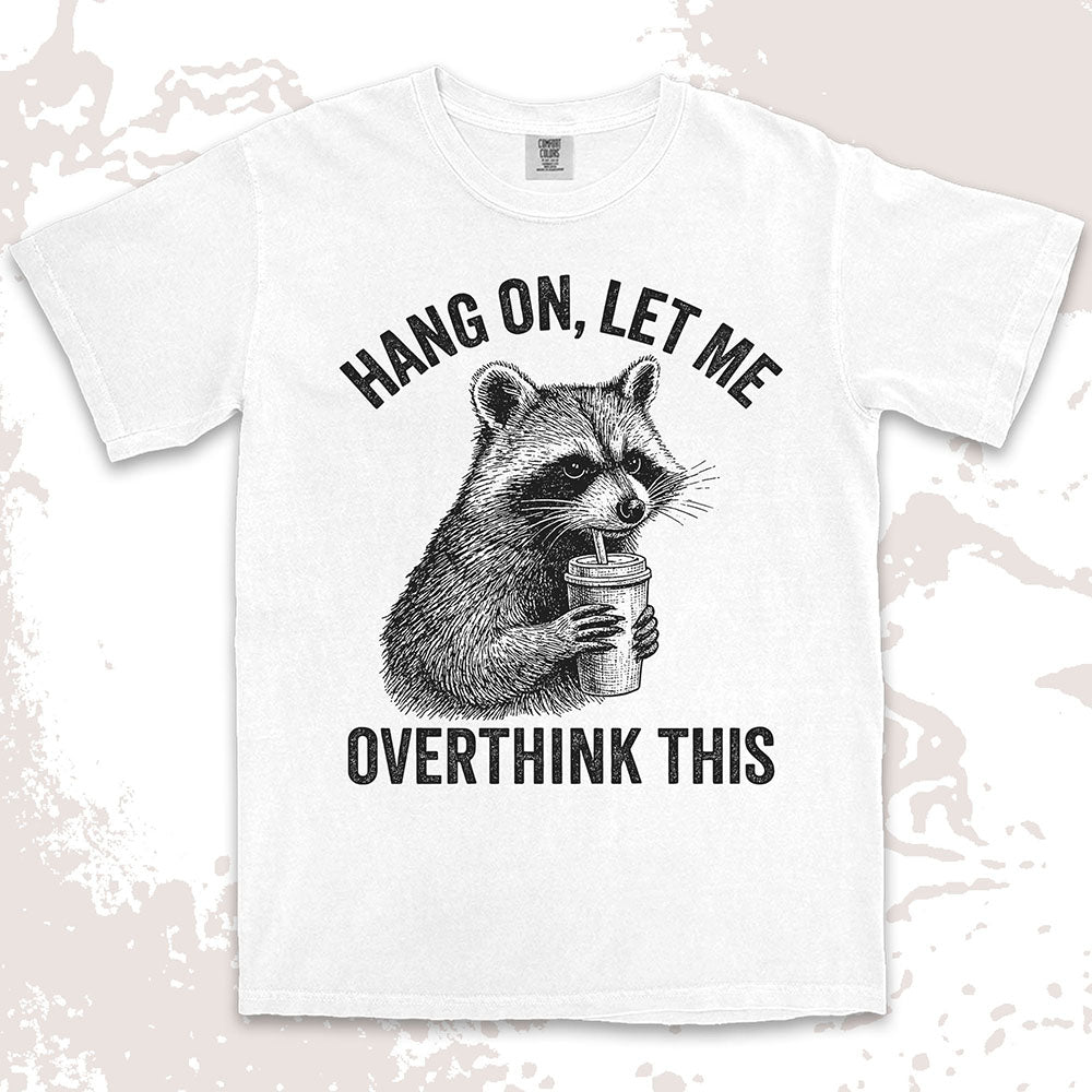 Funny raccoon shirt with “Hang On Let Me Overthink This” quote, anxious animal drinking cup design