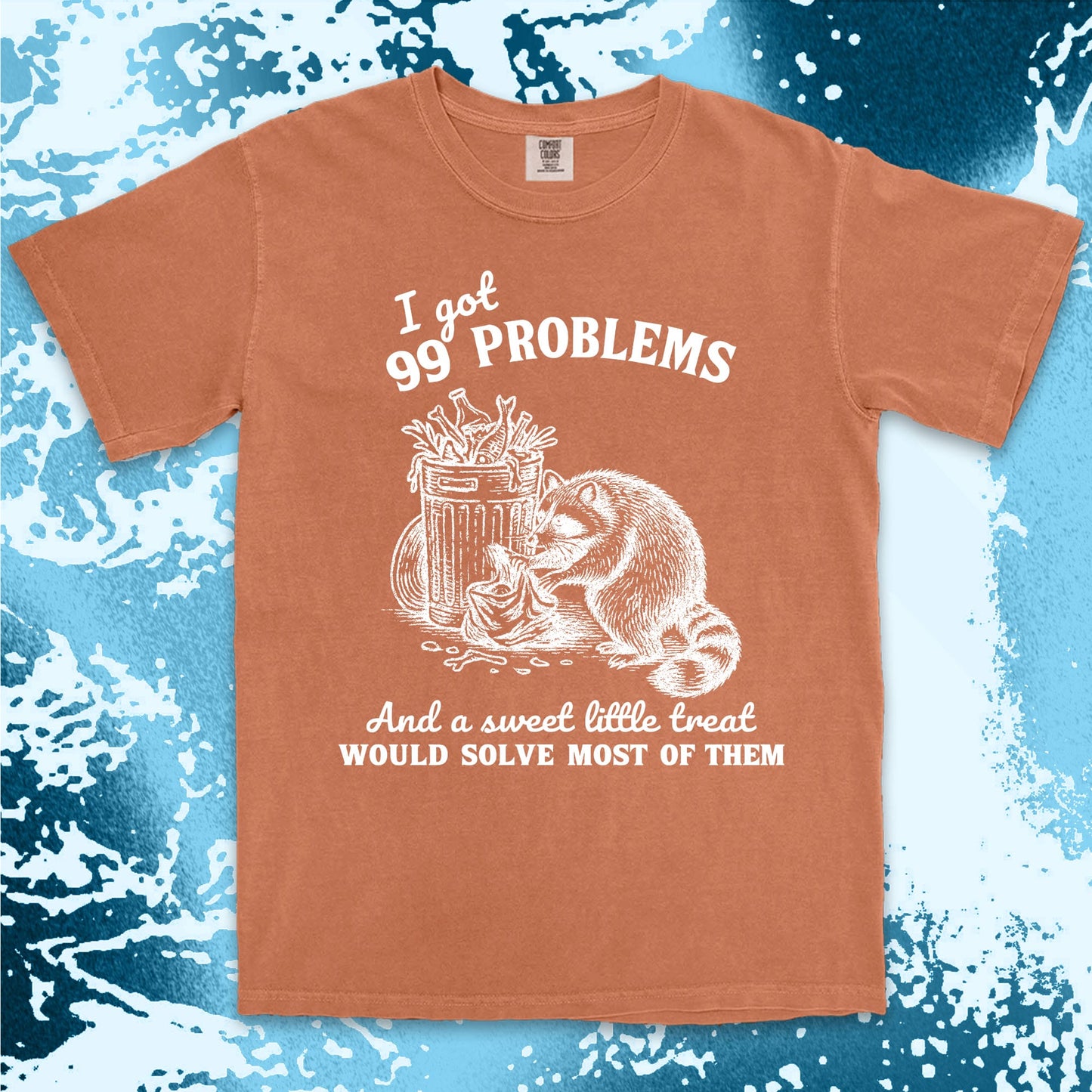 99 problems raccoon comfort colors t-shirt digging trash for snacks