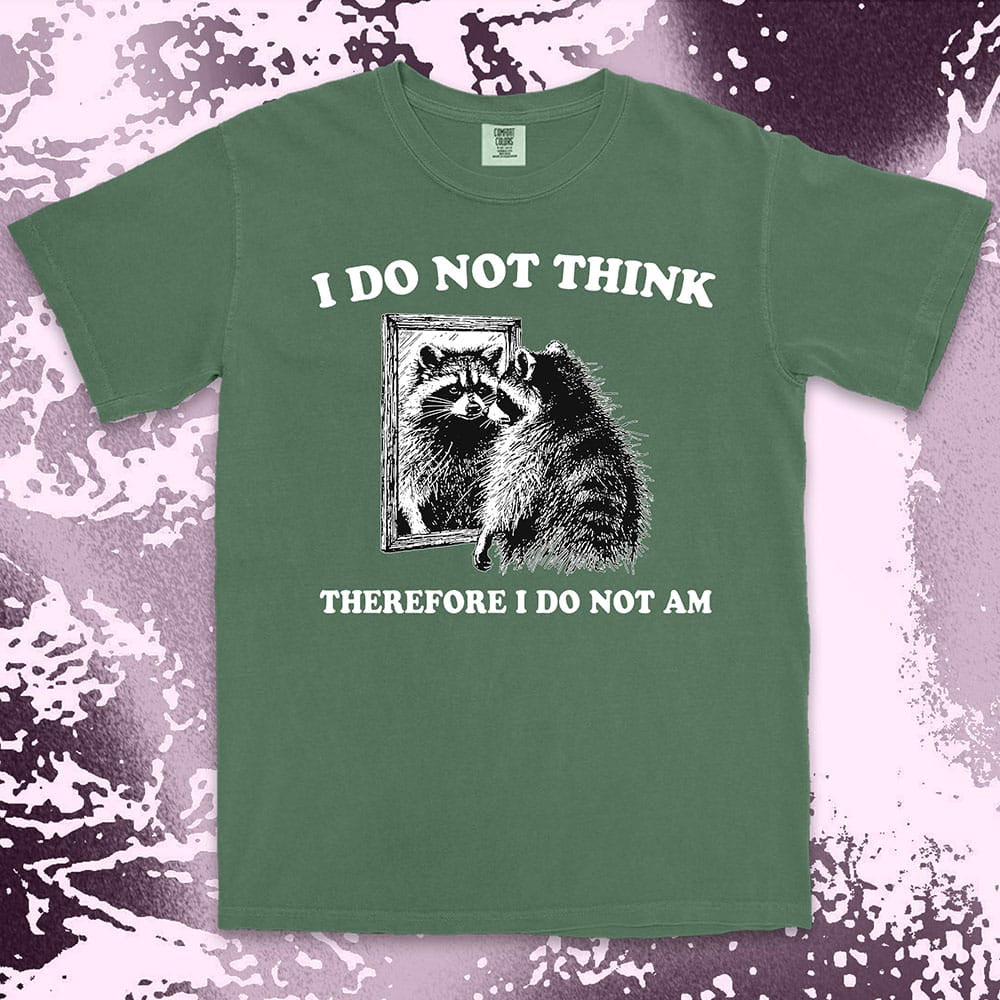 I do not think raccoon shirt funny philosophy existential tee