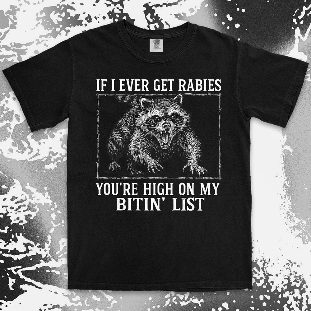 Angry raccoon baring teeth with text If I Ever Get Rabies You’re High On My Bitin’ List vintage dark humor t shirt