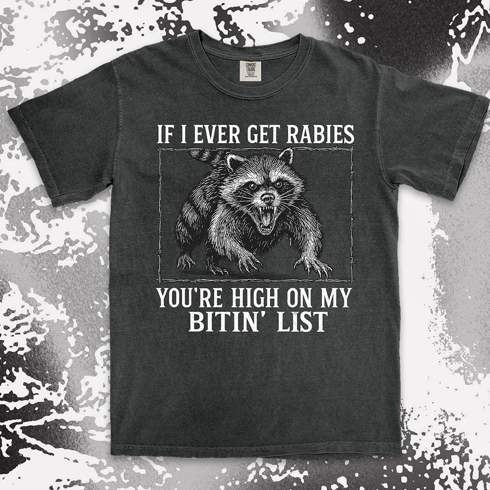 Angry raccoon baring teeth with text If I Ever Get Rabies You’re High On My Bitin’ List vintage dark humor t shirt