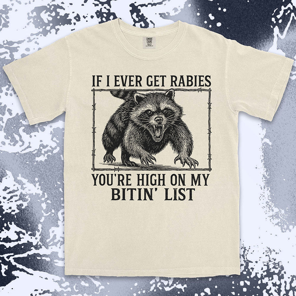 Angry raccoon baring teeth with text If I Ever Get Rabies You’re High On My Bitin’ List vintage dark humor t shirt
