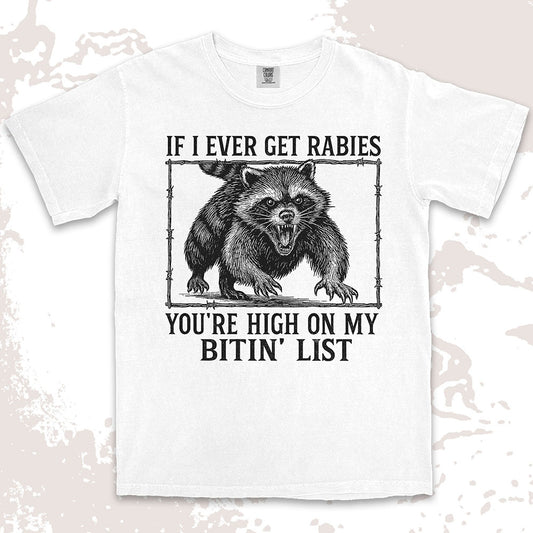 Angry raccoon baring teeth with text If I Ever Get Rabies You’re High On My Bitin’ List vintage dark humor t shirt