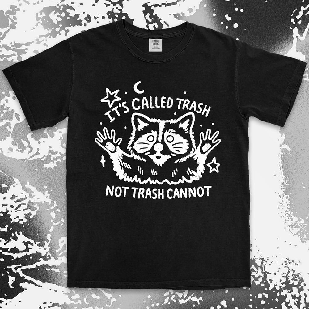Funny raccoon shirt with quote It’s Called Trash Not Trash Cannot