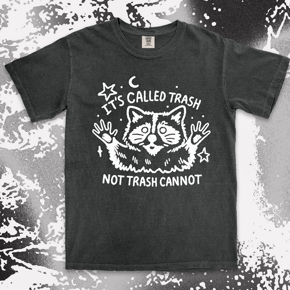 Funny raccoon shirt with quote It’s Called Trash Not Trash Cannot