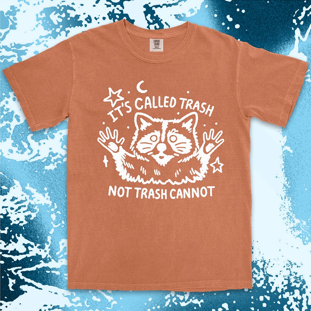 Funny raccoon shirt with quote It’s Called Trash Not Trash Cannot