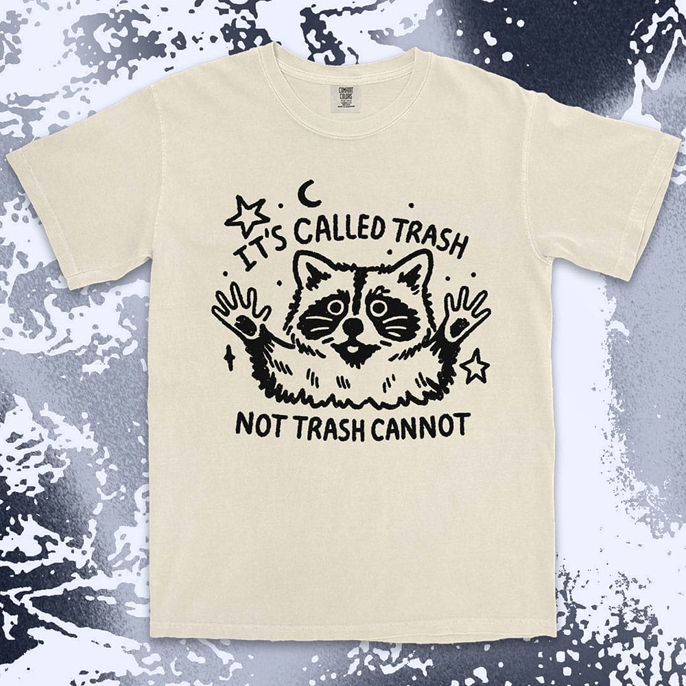 Funny raccoon shirt with quote It’s Called Trash Not Trash Cannot