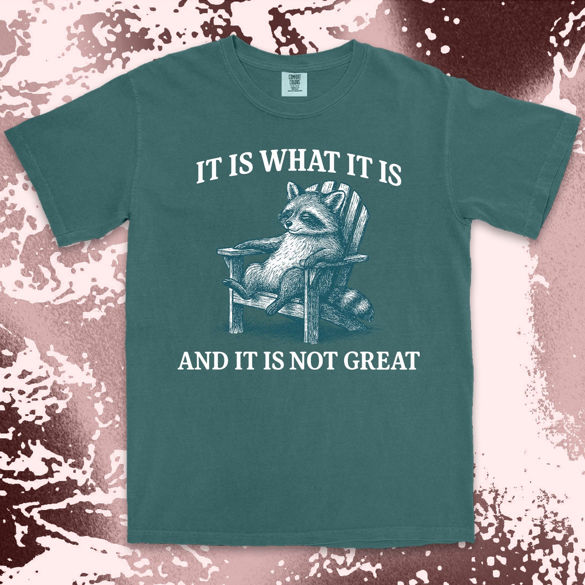 it is what it is not great raccoon comfort colors t-shirt sitting on chair
