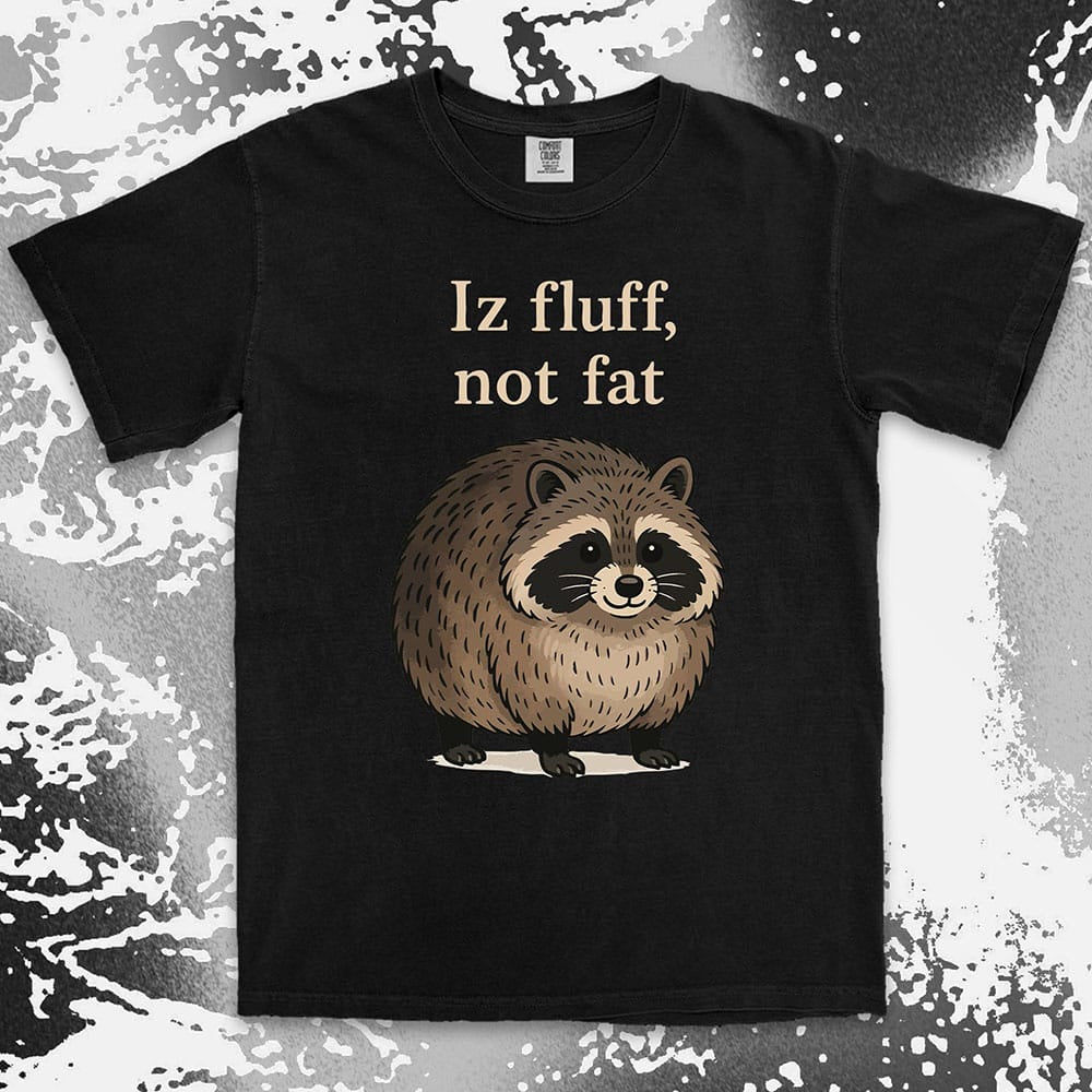 Funny raccoon shirt with “Iz fluff not fat” quote, cute fluffy animal design