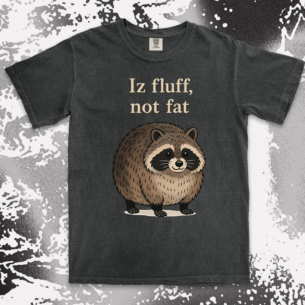 Funny raccoon shirt with “Iz fluff not fat” quote, cute fluffy animal design