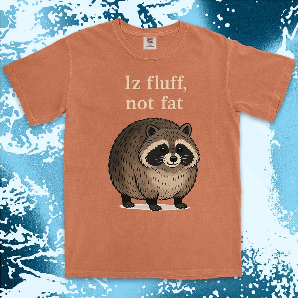 Funny raccoon shirt with “Iz fluff not fat” quote, cute fluffy animal design