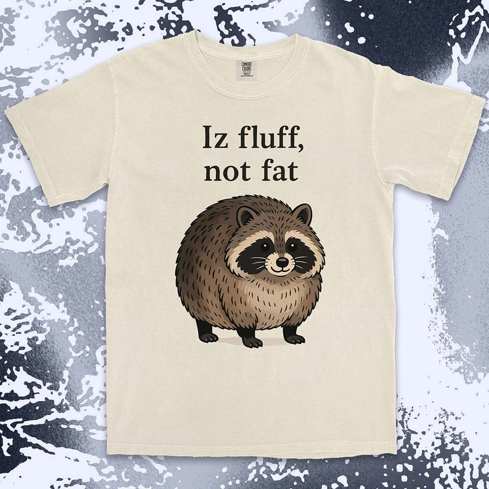 Funny raccoon shirt with “Iz fluff not fat” quote, cute fluffy animal design