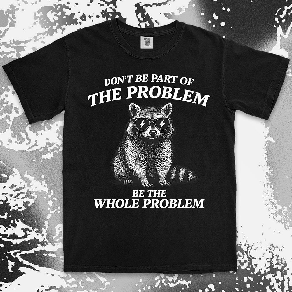 Whole problem raccoon shirt funny chaos animal tee