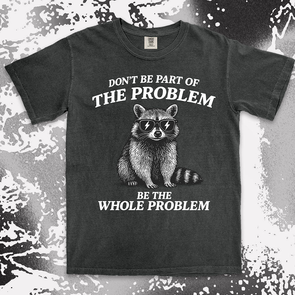 Whole problem raccoon shirt funny chaos animal tee