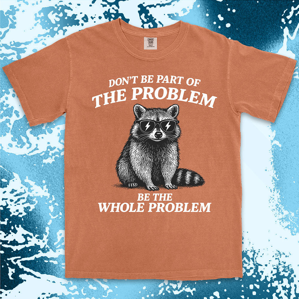 Whole problem raccoon shirt funny chaos animal tee