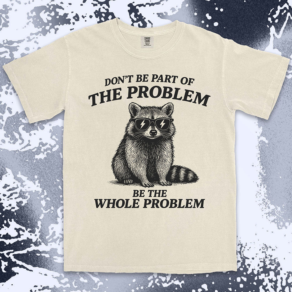 Whole problem raccoon shirt funny chaos animal tee