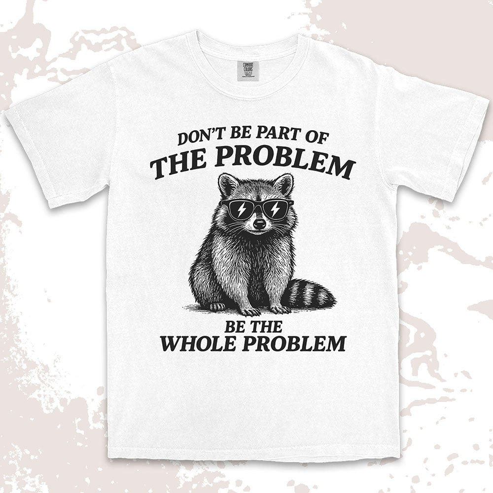 Whole problem raccoon shirt funny chaos animal tee