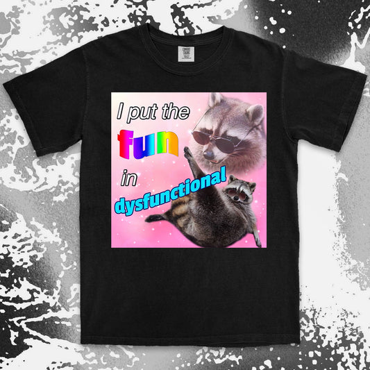i put the fun in dysfunctional raccoon funny meme shirt