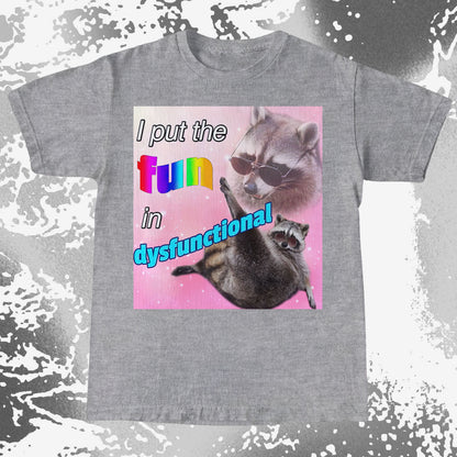 I Put the Fun in Dysfunctional Raccoon T-Shirt