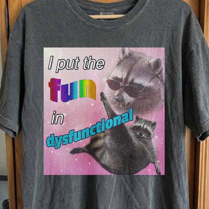 I Put the Fun in Dysfunctional Raccoon T-Shirt