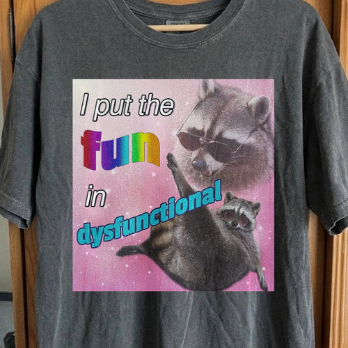I Put the Fun in Dysfunctional Raccoon T-Shirt