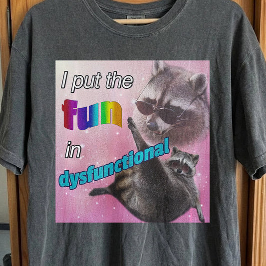 I Put the Fun in Dysfunctional Raccoon T-Shirt