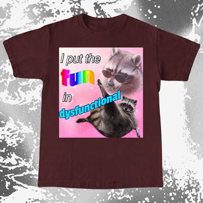 I Put the Fun in Dysfunctional Raccoon T-Shirt