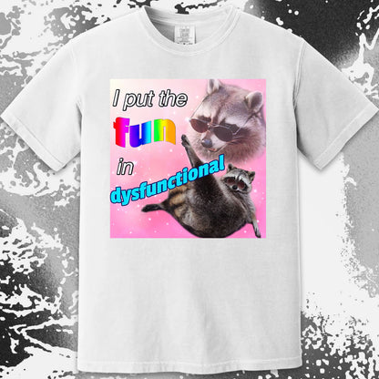 I Put the Fun in Dysfunctional Raccoon T-Shirt