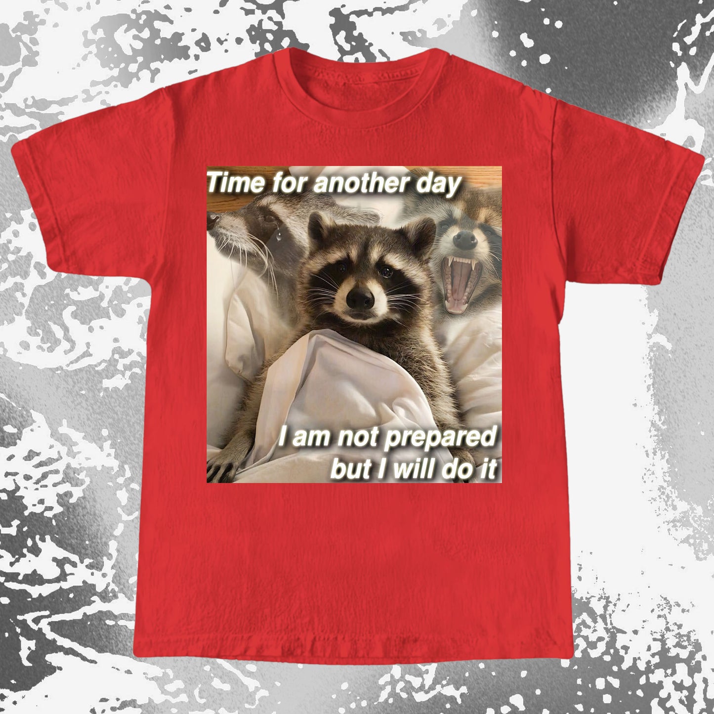Time for Another Day Raccoon T-Shirt – Not Prepared But Doing It