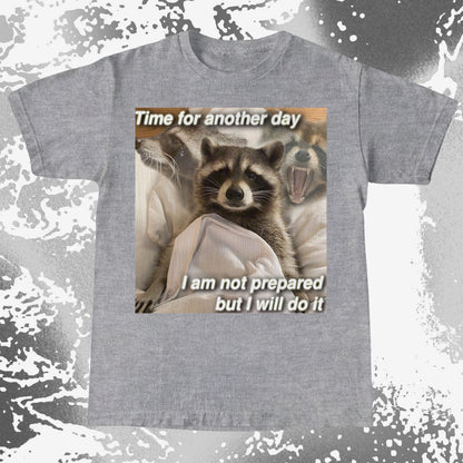Time for Another Day Raccoon T-Shirt – Not Prepared But Doing It