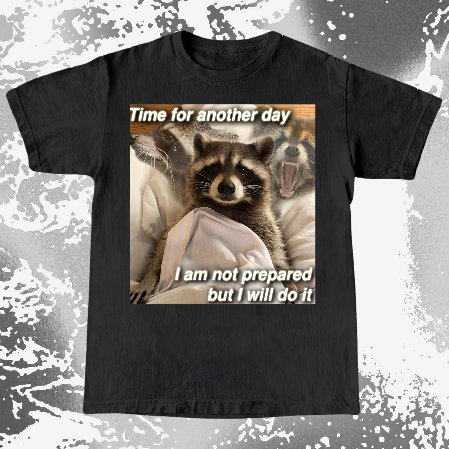 Time for Another Day Raccoon T-Shirt – Not Prepared But Doing It