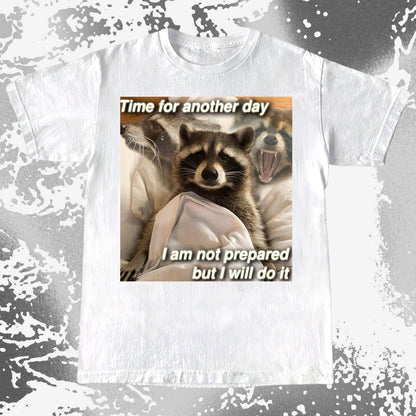 Time for Another Day Raccoon T-Shirt – Not Prepared But Doing It