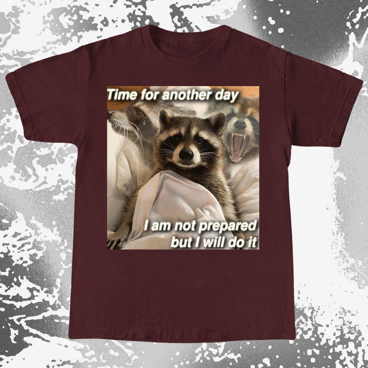 Time for Another Day Raccoon T-Shirt – Not Prepared But Doing It