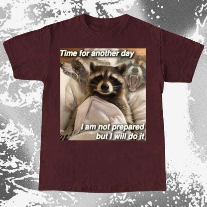 Time for Another Day Raccoon T-Shirt – Not Prepared But Doing It