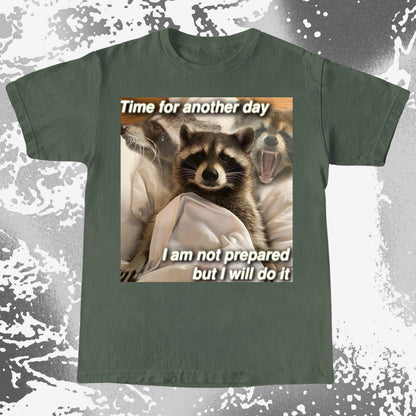Time for Another Day Raccoon T-Shirt – Not Prepared But Doing It