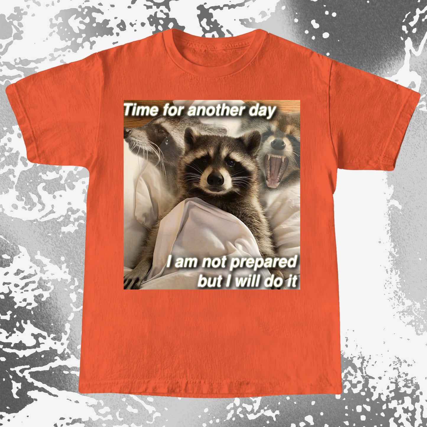 Time for Another Day Raccoon T-Shirt – Not Prepared But Doing It