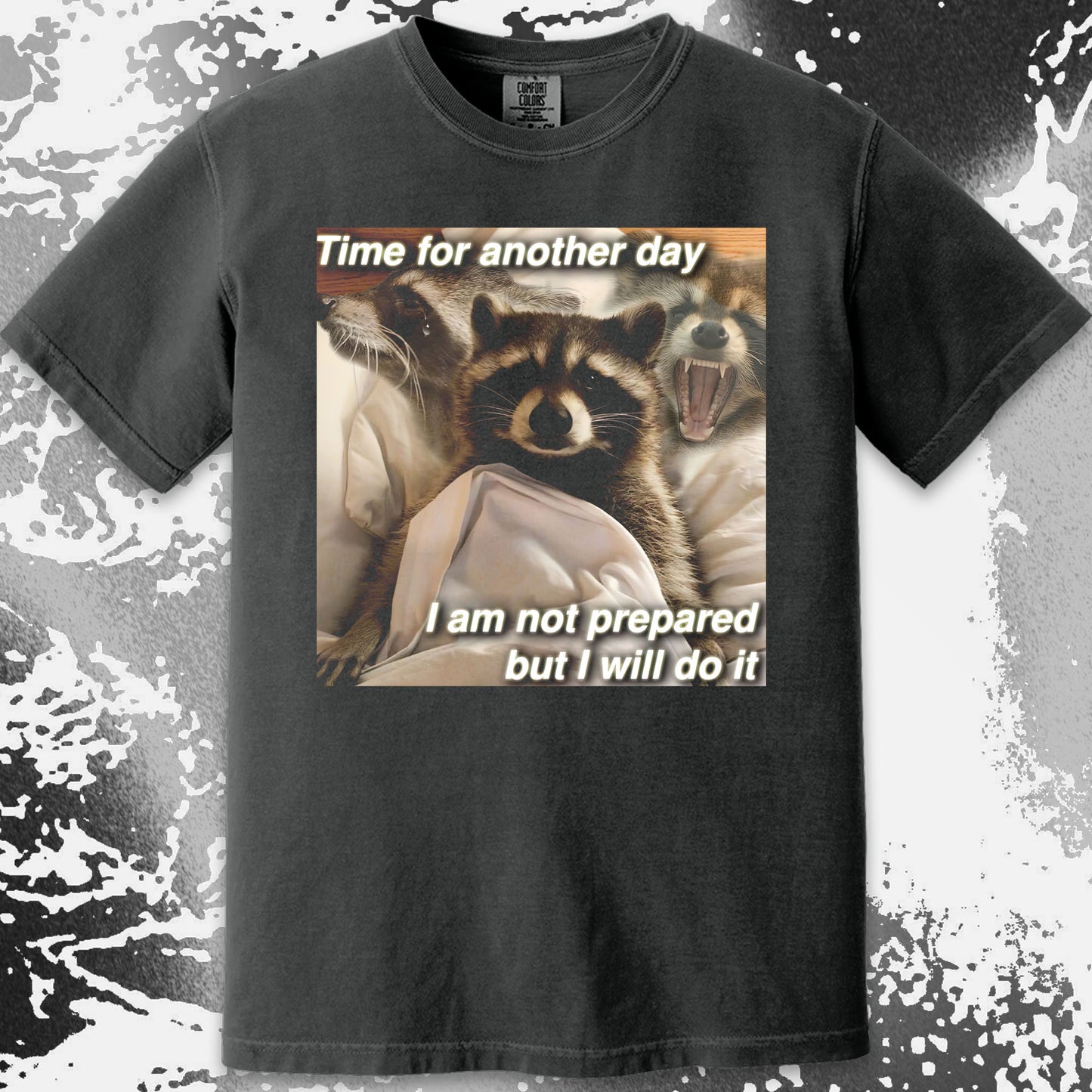 Time for Another Day Raccoon T-Shirt – Not Prepared But Doing It