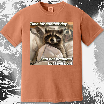 Time for Another Day Raccoon T-Shirt – Not Prepared But Doing It