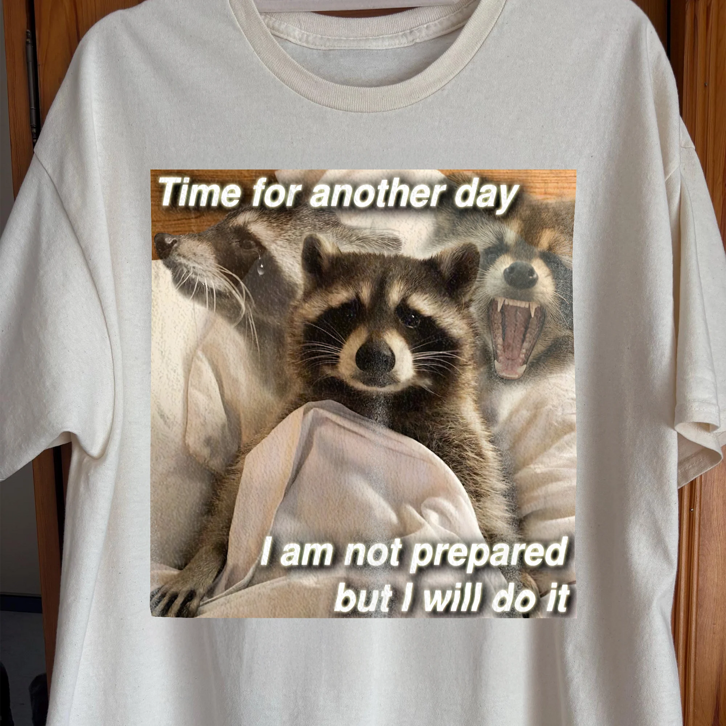Time for Another Day Raccoon T-Shirt – Not Prepared But Doing It