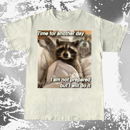 Time for Another Day Raccoon T-Shirt – Not Prepared But Doing It