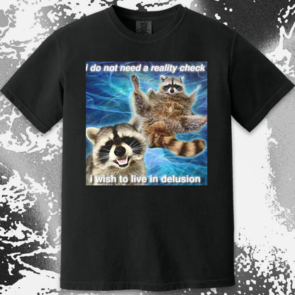 I Do Not Need a Reality Check Raccoon T-Shirt