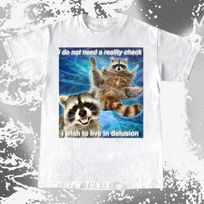 I Do Not Need a Reality Check Raccoon T-Shirt