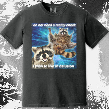 I Do Not Need a Reality Check Raccoon T-Shirt