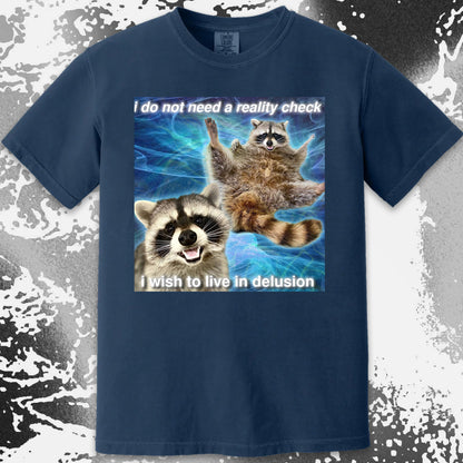 I Do Not Need a Reality Check Raccoon T-Shirt